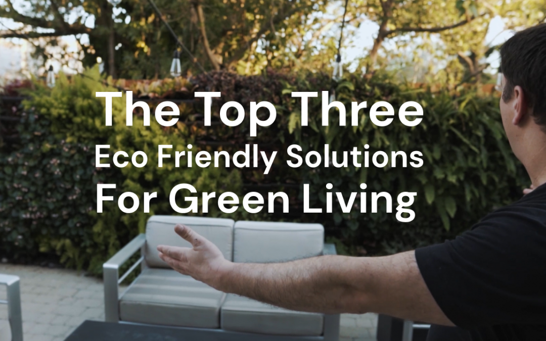 The Top Three Eco Friendly Solutions for Green Living