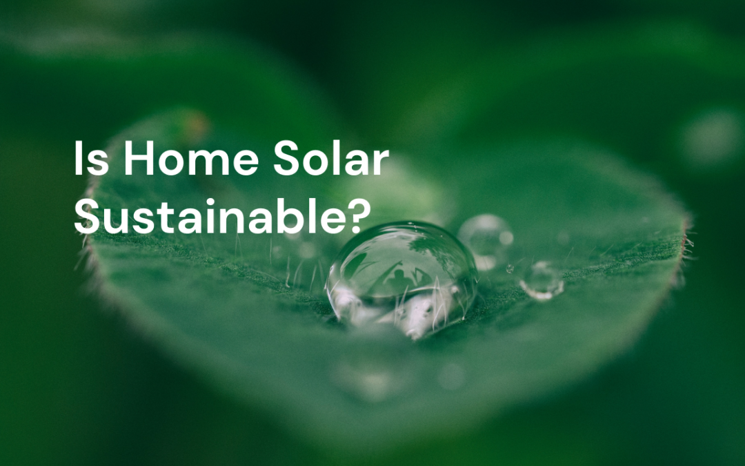 FAQ: Is Home Solar Sustainable?
