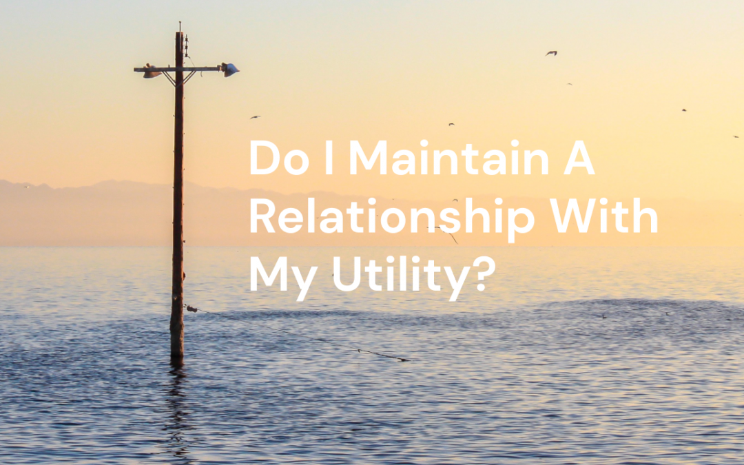 FAQ: Do I Maintain a Relationship With My Utility?