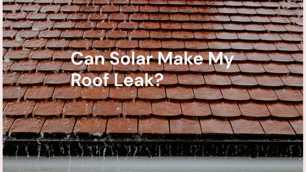 can solar make my roof leak?