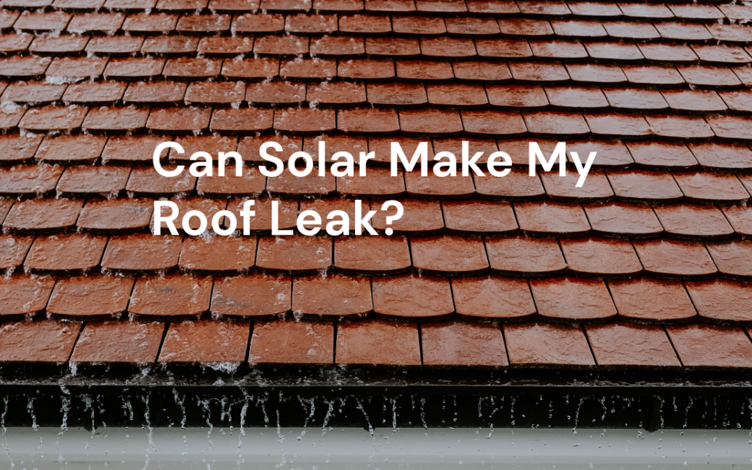 FAQ: Can Solar Make My Roof Leak?