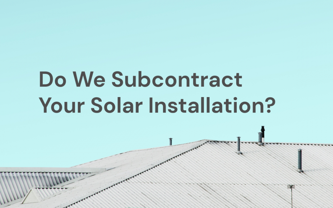FAQ: Do We Subcontract Your Solar Installation?