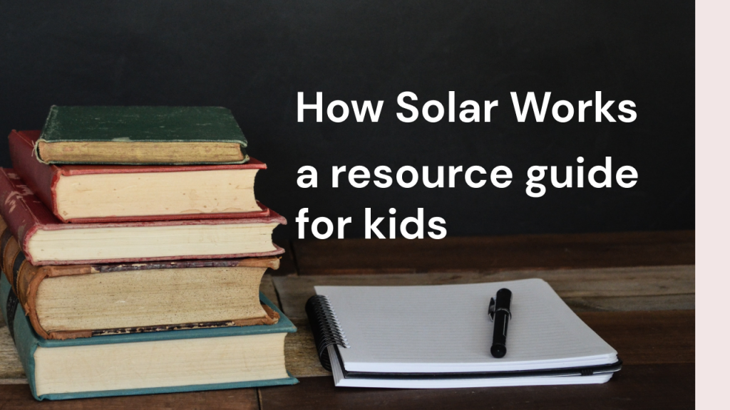 how solar works a resource guide for kids
