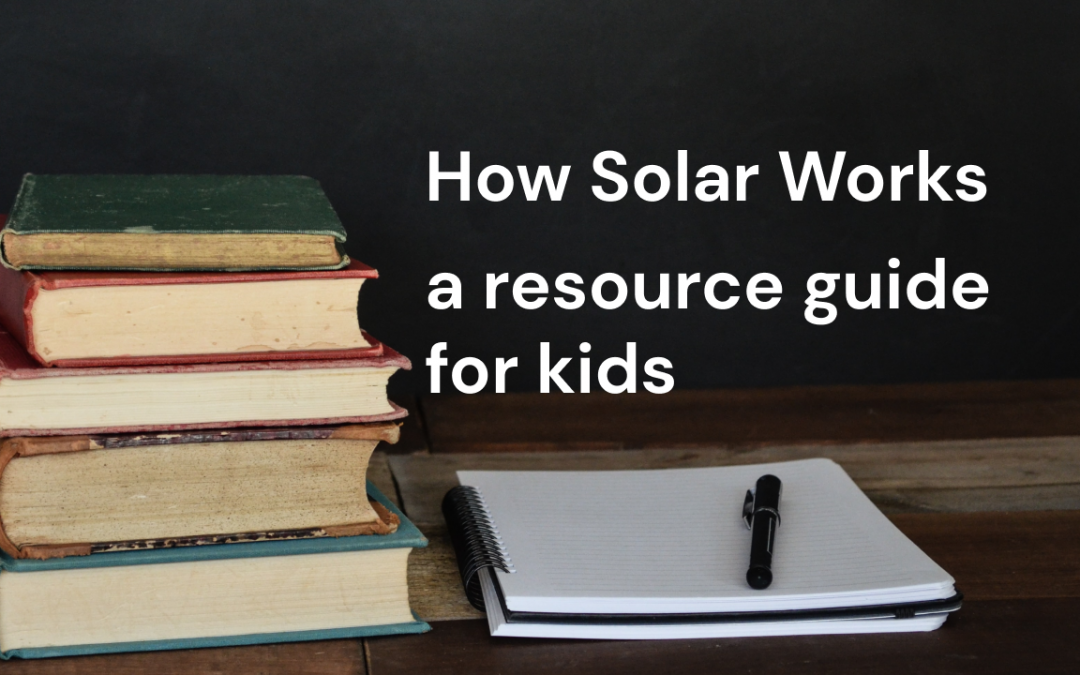 How Does Solar Work? A Resource Guide for Kids