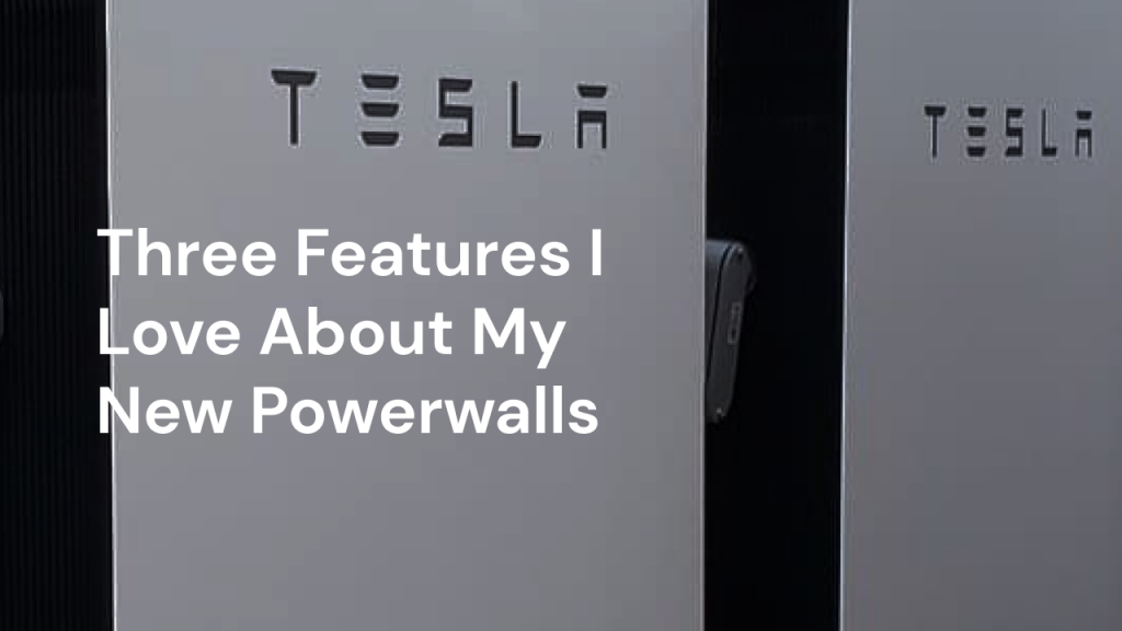 three features i love about my new powerwalls