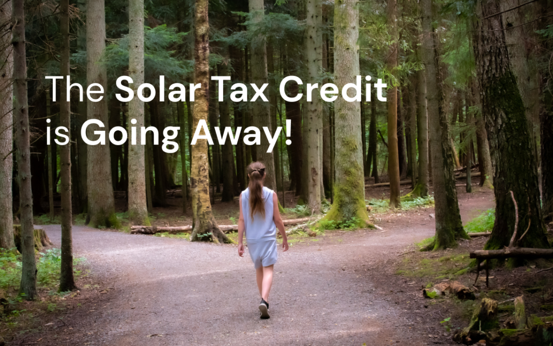 The Solar Tax Credit is Going Away!